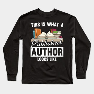 Published Author Quote and Writers Gifts Writing Long Sleeve T-Shirt